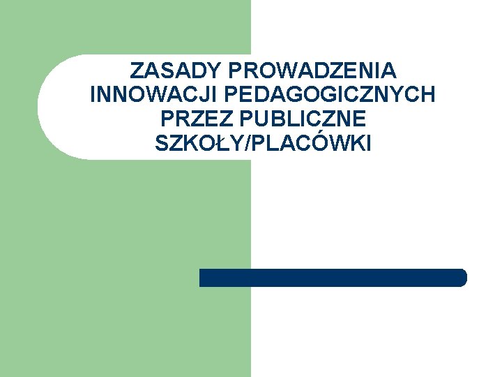 ZASADY PROWADZENIA INNOWACJI PEDAGOGICZNYCH PRZEZ PUBLICZNE SZKOŁY/PLACÓWKI 