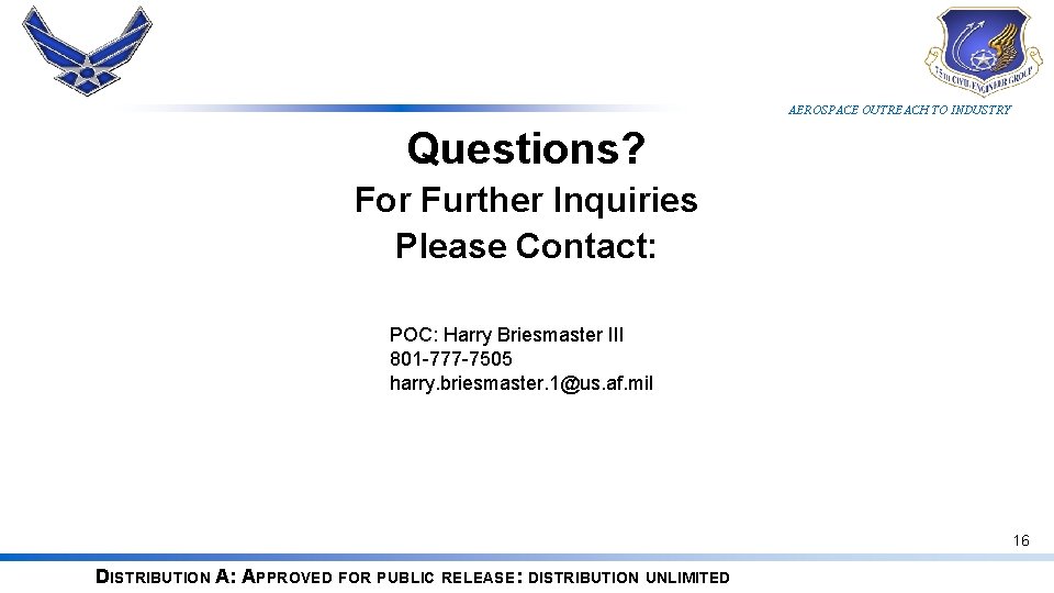 AEROSPACE OUTREACH TO INDUSTRY Questions? For Further Inquiries Please Contact: POC: Harry Briesmaster III