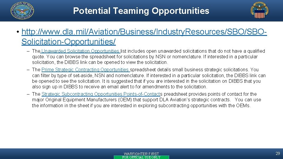 Potential Teaming Opportunities • http: //www. dla. mil/Aviation/Business/Industry. Resources/SBOSolicitation-Opportunities/ – The Unawarded Solicitation Opportunities