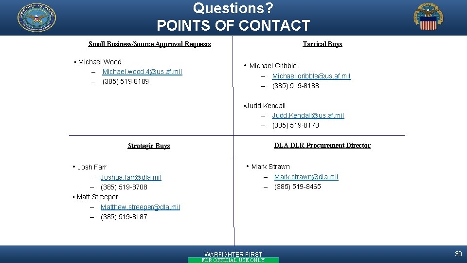 Questions? POINTS OF CONTACT Small Business/Source Approval Requests • Michael Wood – Michael. wood.