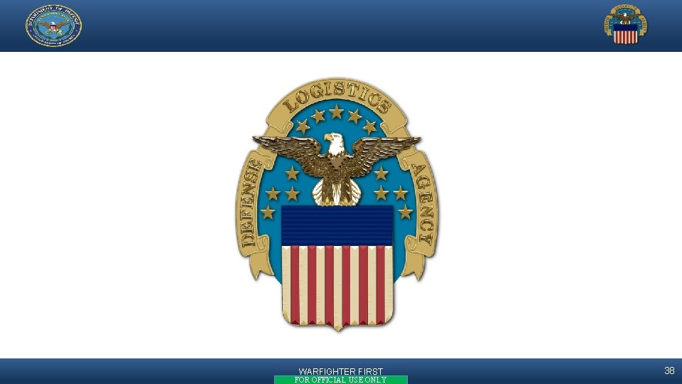 WARFIGHTER FIRST FOR OFFICIAL USE ONLY 38 