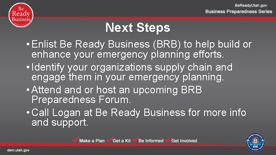 Next Steps • Enlist Be Ready Business (BRB) to help build or enhance your