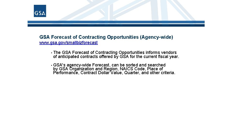 GSA Forecast of Contracting Opportunities (Agency-wide) www. gsa. gov/smallbizforecast • The GSA Forecast of