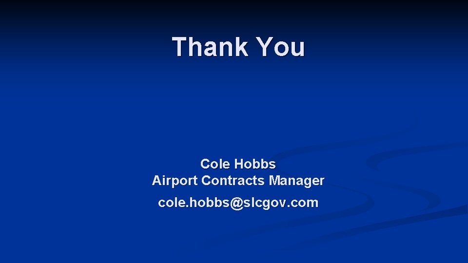 Thank You Cole Hobbs Airport Contracts Manager cole. hobbs@slcgov. com 