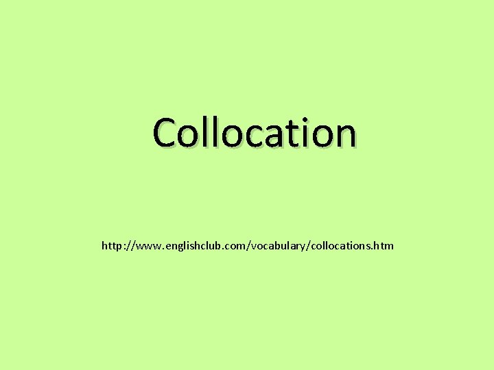 Collocation http: //www. englishclub. com/vocabulary/collocations. htm 