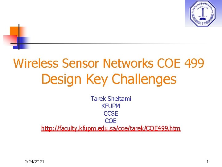 Wireless Sensor Networks COE 499 Design Key Challenges Tarek Sheltami KFUPM CCSE COE http: