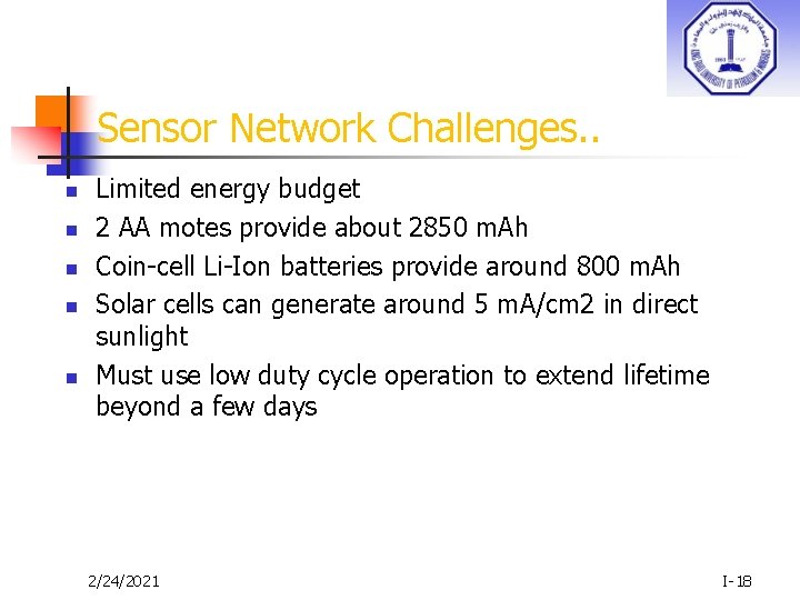 Sensor Network Challenges. . n n n Limited energy budget 2 AA motes provide
