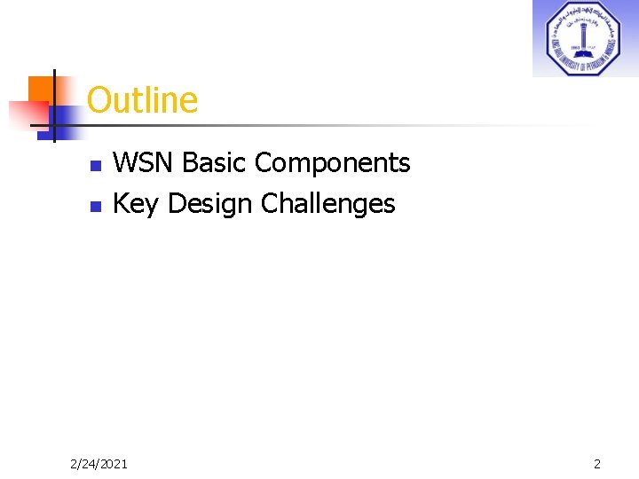 Outline n n WSN Basic Components Key Design Challenges 2/24/2021 2 