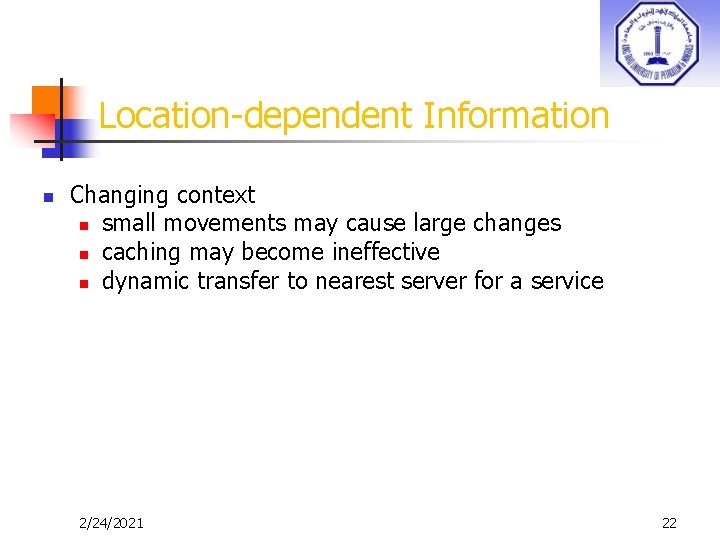 Location-dependent Information n Changing context n small movements may cause large changes n caching