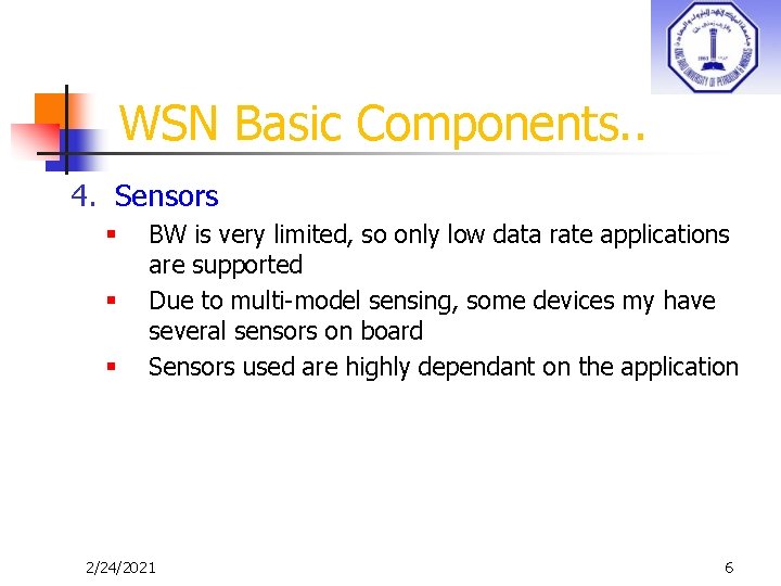 WSN Basic Components. . 4. Sensors § § § BW is very limited, so