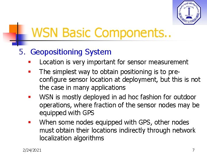 WSN Basic Components. . 5. Geopositioning System § § Location is very important for