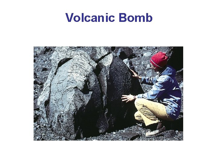 Volcanic Bomb Volcanic Bomb