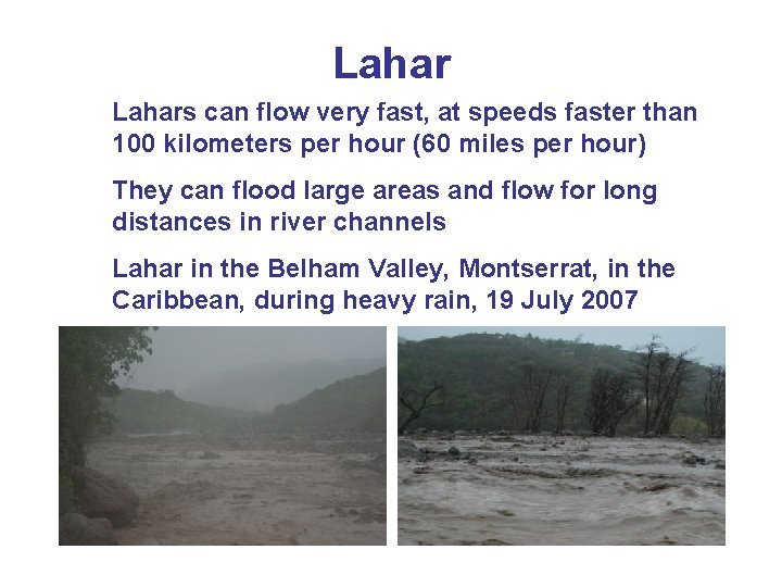 Lahars can flow very fast, at speeds faster than 100 kilometers per hour (60 Lahars can flow very fast, at speeds faster than 100 kilometers per hour (60