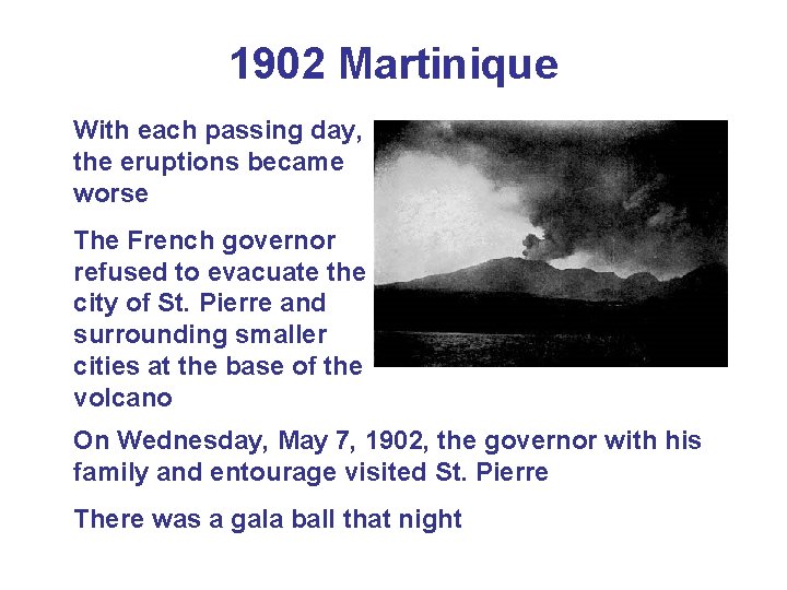 1902 Martinique With each passing day, the eruptions became worse The French governor refused 1902 Martinique With each passing day, the eruptions became worse The French governor refused