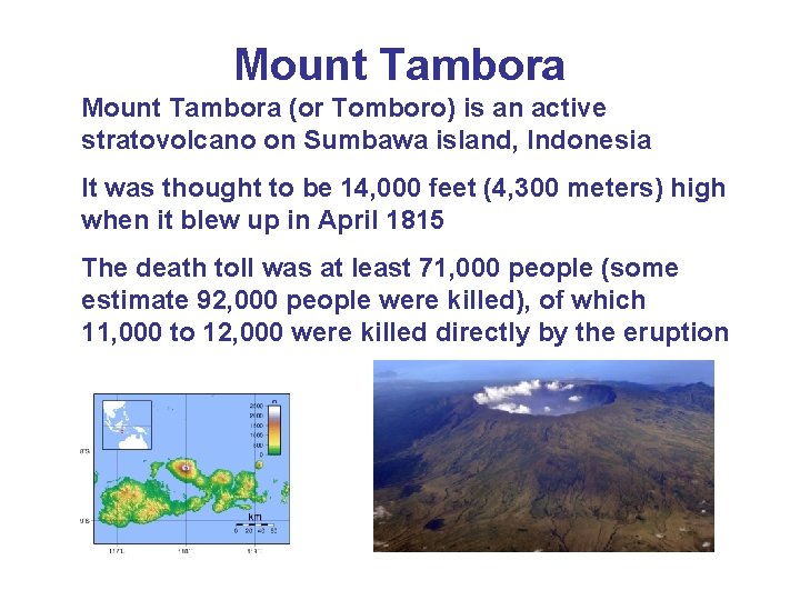 Mount Tambora (or Tomboro) is an active stratovolcano on Sumbawa island, Indonesia It was Mount Tambora (or Tomboro) is an active stratovolcano on Sumbawa island, Indonesia It was