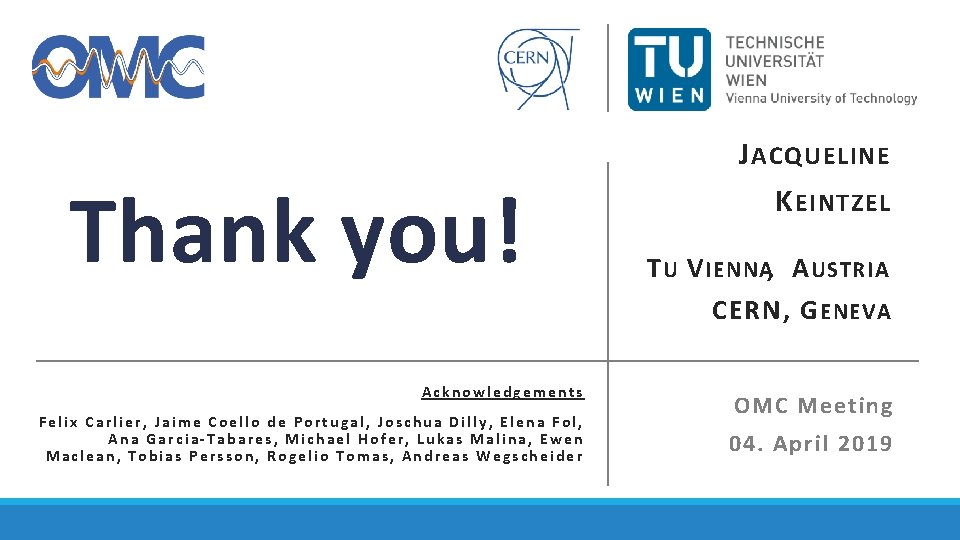 Thank you! J ACQUELINE K EINTZEL T U V IENNA, A USTRIA CERN, G