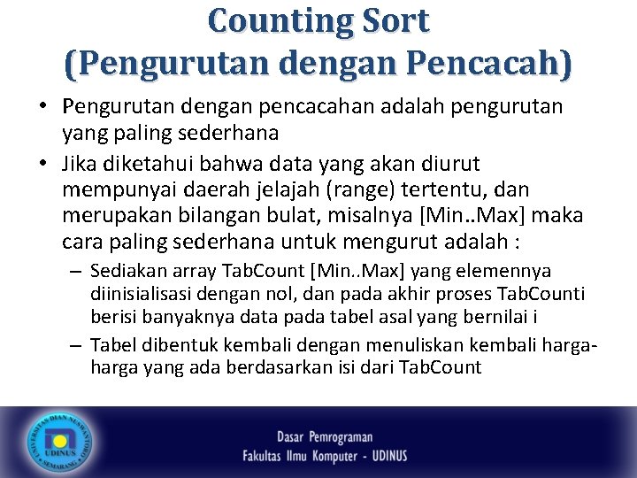 Counting Sort (Pengurutan dengan Pencacah) • Pengurutan dengan pencacahan adalah pengurutan yang paling sederhana