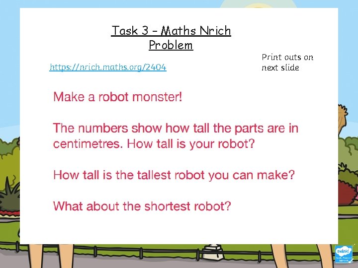 Task 3 – Maths Nrich Problem https: //nrich. maths. org/2404 Print outs on next