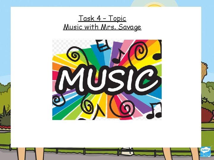 Task 4 – Topic Music with Mrs. Savage 