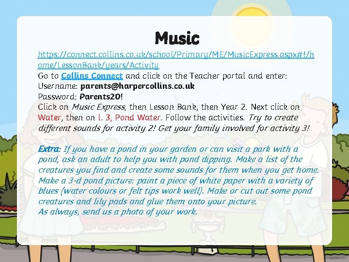 Music https: //connect. collins. co. uk/school/Primary/ME/Music. Express. aspx#!/h ome/Lesson. Bank/years/Activity Go to Collins Connect