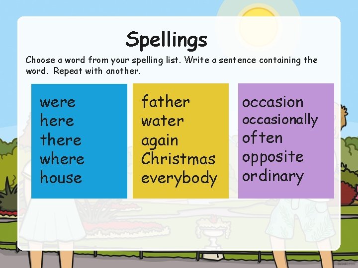 Spellings Choose a word from your spelling list. Write a sentence containing the word.