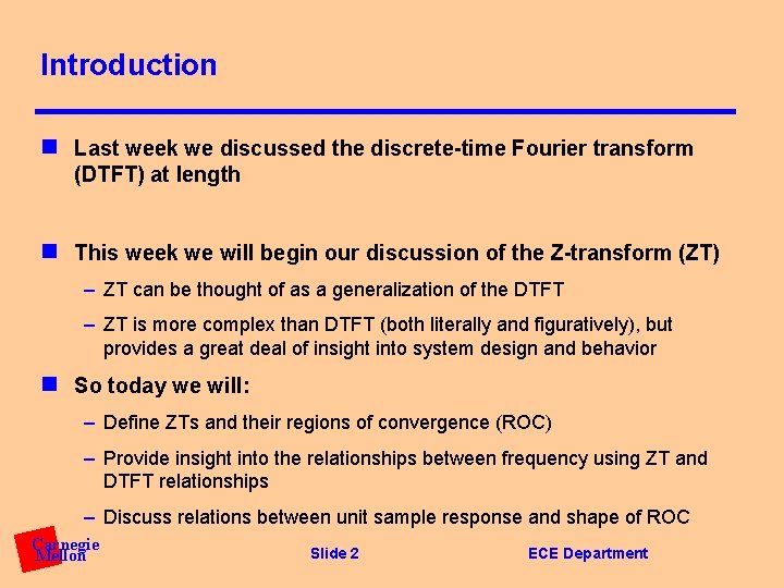 Introduction n Last week we discussed the discrete-time Fourier transform (DTFT) at length n