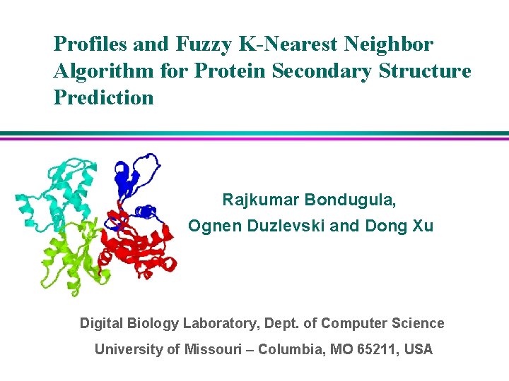 Profiles and Fuzzy K-Nearest Neighbor Algorithm for Protein Secondary Structure Prediction Rajkumar Bondugula, Ognen