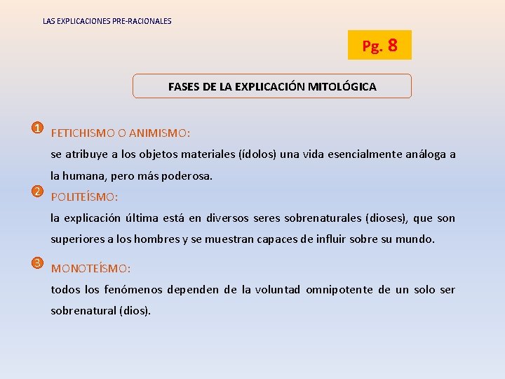 LAS EXPLICACIONES PRE-RACIONALES Pg. 8 FASES DE LA EXPLICACIÓN MITOLÓGICA 1 FETICHISMO O ANIMISMO: LAS EXPLICACIONES PRE-RACIONALES Pg. 8 FASES DE LA EXPLICACIÓN MITOLÓGICA 1 FETICHISMO O ANIMISMO: