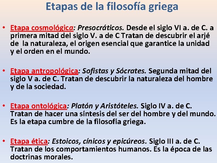 Etapas de la filosofía griega • Etapa cosmológica: Presocráticos. Desde el siglo VI a. Etapas de la filosofía griega • Etapa cosmológica: Presocráticos. Desde el siglo VI a.