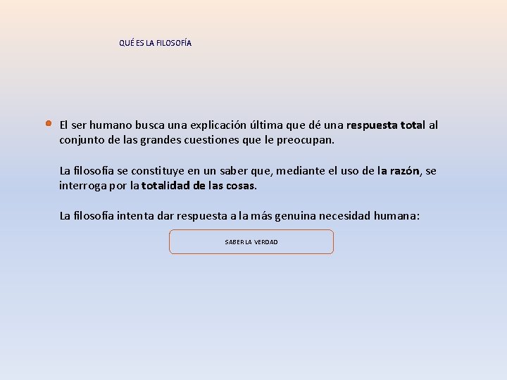 QUÉ ES LA FILOSOFÍA El ser humano busca una explicación última que dé una QUÉ ES LA FILOSOFÍA El ser humano busca una explicación última que dé una
