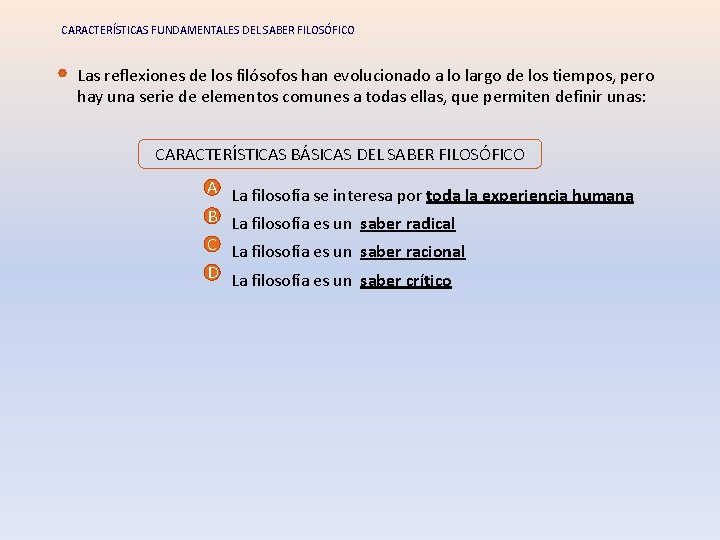 CARACTERÍSTICAS FUNDAMENTALES DEL SABER FILOSÓFICO Las reflexiones de los filósofos han evolucionado a lo CARACTERÍSTICAS FUNDAMENTALES DEL SABER FILOSÓFICO Las reflexiones de los filósofos han evolucionado a lo