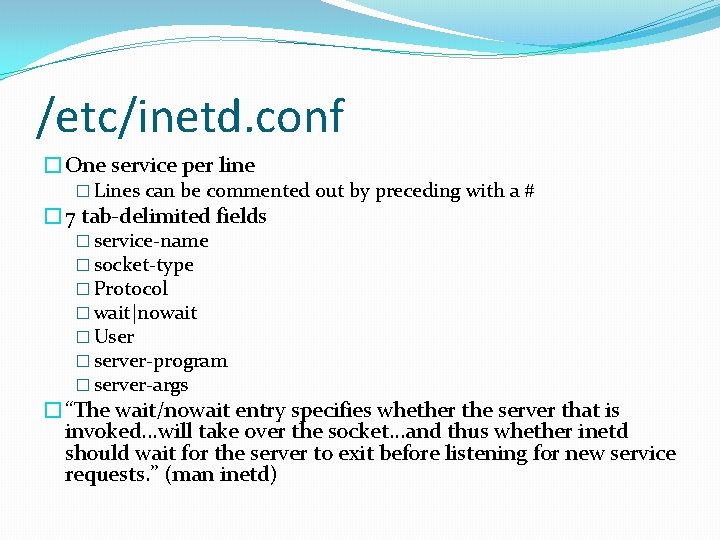 /etc/inetd. conf �One service per line � Lines can be commented out by preceding