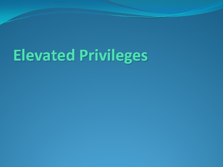 Elevated Privileges 