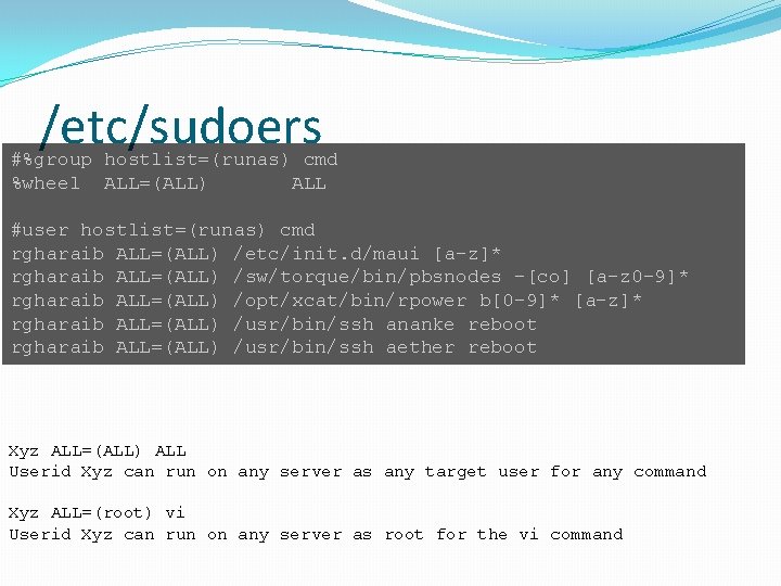 /etc/sudoers #%group hostlist=(runas) cmd %wheel ALL=(ALL) ALL #user hostlist=(runas) cmd rgharaib ALL=(ALL) /etc/init. d/maui
