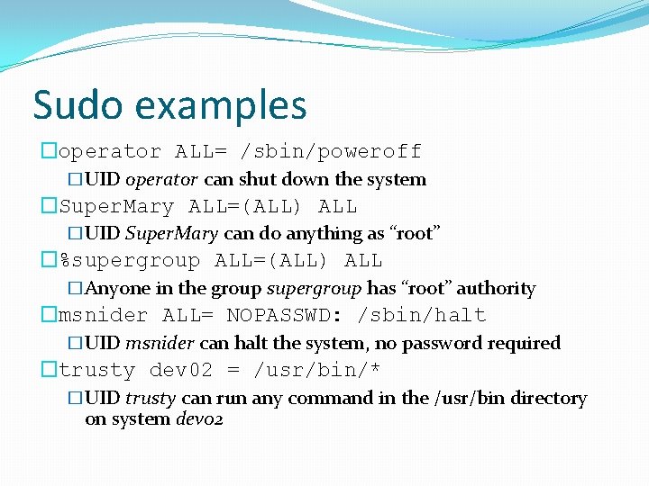 Sudo examples �operator ALL= /sbin/poweroff �UID operator can shut down the system �Super. Mary