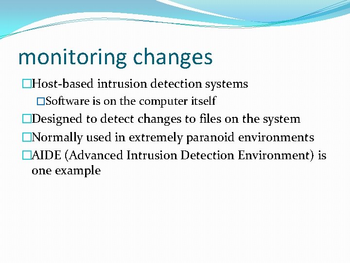 monitoring changes �Host-based intrusion detection systems �Software is on the computer itself �Designed to