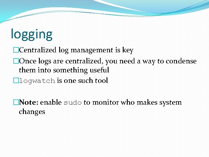 logging �Centralized log management is key �Once logs are centralized, you need a way