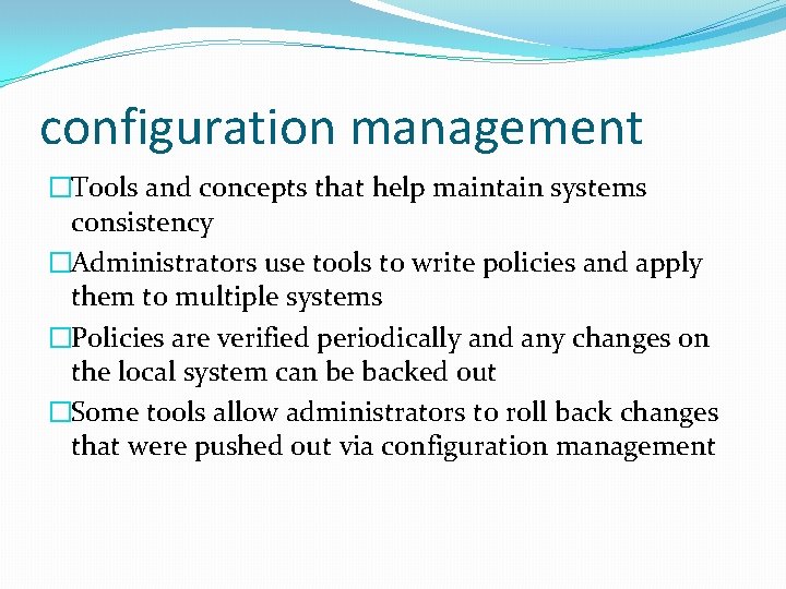 configuration management �Tools and concepts that help maintain systems consistency �Administrators use tools to