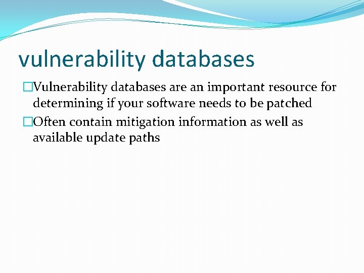 vulnerability databases �Vulnerability databases are an important resource for determining if your software needs