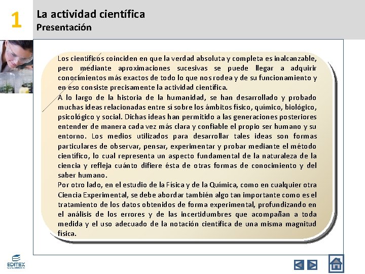 1 La actividad científica Presentación Los científicos coinciden en que la verdad absoluta y