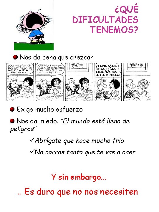 ¿QUÉ DIFICULTADES TENEMOS? Nos da pena que crezcan Exige mucho esfuerzo Nos da miedo.