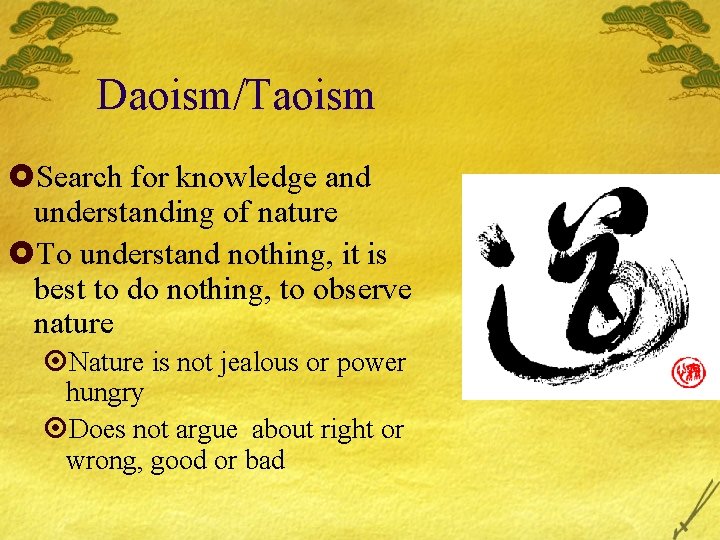 Daoism/Taoism £Search for knowledge and understanding of nature £To understand nothing, it is best