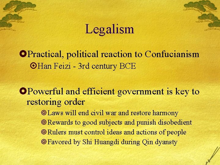 Legalism £Practical, political reaction to Confucianism ¤Han Feizi - 3 rd century BCE £Powerful