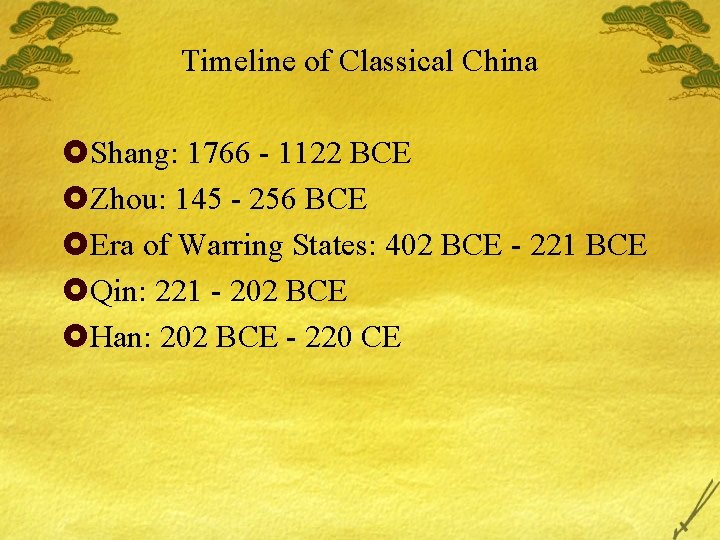 Timeline of Classical China £Shang: 1766 - 1122 BCE £Zhou: 145 - 256 BCE