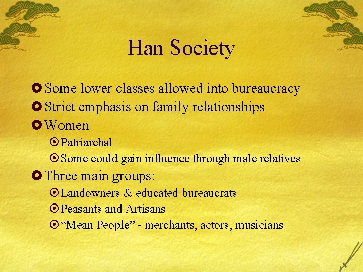 Han Society £ Some lower classes allowed into bureaucracy £ Strict emphasis on family
