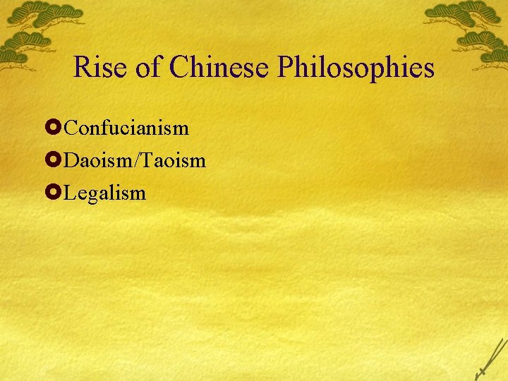 Rise of Chinese Philosophies £Confucianism £Daoism/Taoism £Legalism 