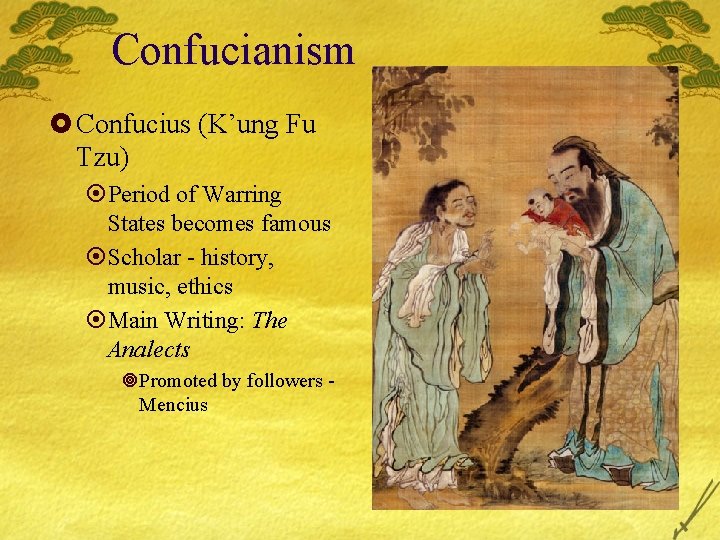 Confucianism £ Confucius (K’ung Fu Tzu) ¤Period of Warring States becomes famous ¤Scholar -