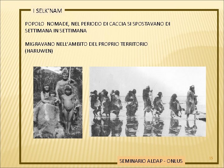 I SELK’NAM POPOLO NOMADE, NEL PERIODO DI CACCIA SI SPOSTAVANO DI SETTIMANA IN SETTIMANA