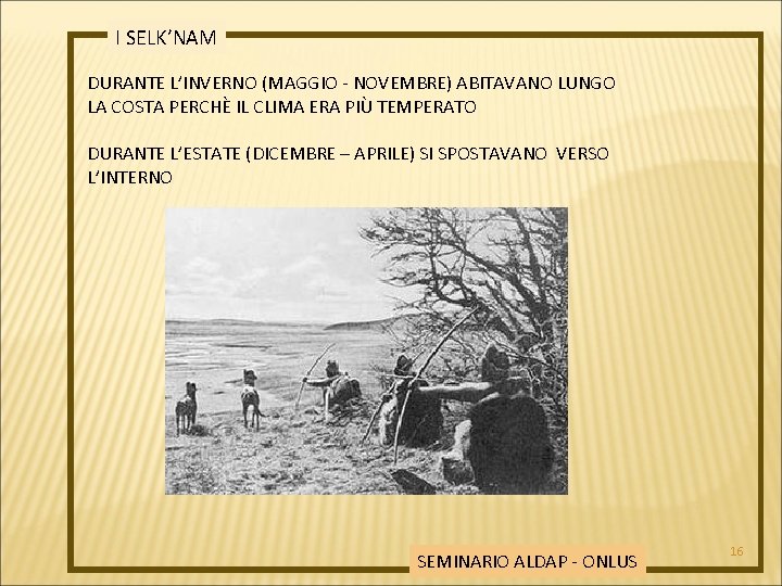 I SELK’NAM DURANTE L’INVERNO (MAGGIO - NOVEMBRE) ABITAVANO LUNGO LA COSTA PERCHÈ IL CLIMA