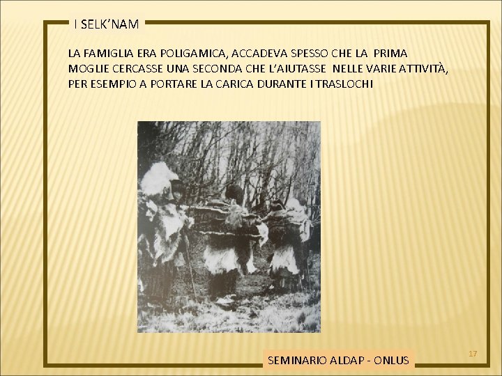 I SELK’NAM LA FAMIGLIA ERA POLIGAMICA, ACCADEVA SPESSO CHE LA PRIMA MOGLIE CERCASSE UNA